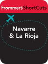 Navarre & La Rioja, Spain (eBook): Frommer's Shortcuts Series, Book 109